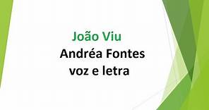 João Viu - Andréa Fontes - voz e letra