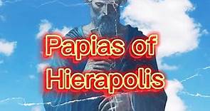 Church Fathers- 2nd Century: Papias of Hierapolis 60-130AD