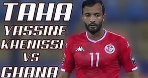 TAHA YASSINE KHENISSI VS GHANA