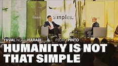 Humanity is not that simple | Yuval Noah Harari & Pedro Pinto