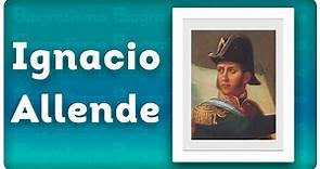 📝 ¡Biografía de IGNACIO ALLENDE! 📚 - RESUMIDA y FÁCIL.