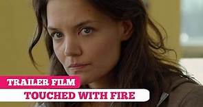 Trailer Film: Touched With Fire -- Katie Holmes, Luke Kirby
