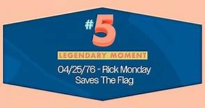 Legendary Moment #5 - Rick Monday Saves The Flag