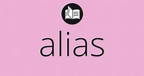 Que significa ALIAS • alias SIGNIFICADO • alias DEFINICIÓN • Que es ALIAS • Significado de ALIAS