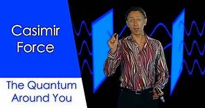 Casimir force: The Quantum Around You. Ep 6