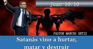 SATANÁS VINO A HURTAR, MATAR Y DESTRUIR Pastor Marcos Ortiz - Juan 10