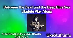 Between the Devil and the Deep Blue Sea Ukulele Play Along
