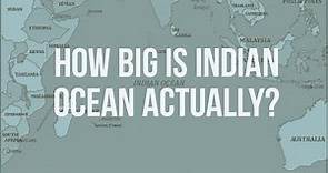 Indian Ocean - How Big Is Indian Ocean Actually?