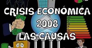 La crisis de 2008: Causas - ¿Cómo Sucedió?