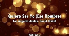 Los Ángeles Azules, David Bisbal - Quiero Ser Yo (Ese Hombre) (Letra/Lyrics)