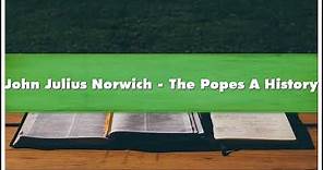 John Julius Norwich The Popes A History Part 02 Audiobook