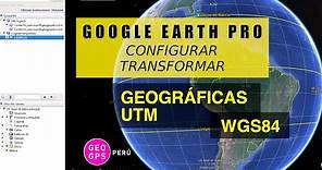 Configurar Transformar Coordenadas UTM y Geográficas - WGS84 - Google Earth Pro