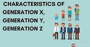 Characteristics of Generation X, Generation Y, Generation Z