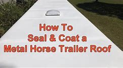 How To Seal & Coat a Metal Horse Trailer Roof