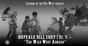 LEGENDS OF THE OLD WEST | Buffalo Bill Ep5 — “The Wild West Abroad”