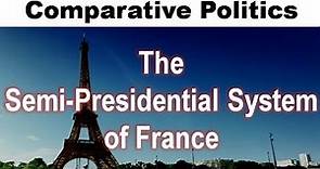 Political System of France : Semi-Presidential Form of Government ( Comparative Politics )