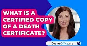 What Is A Certified Copy Of A Death Certificate? - CountyOffice.org