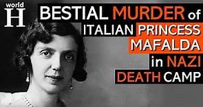 Nazi Murder of Princess Mafalda - Italian King's Daughter Killed at Buchenwald Concentration Camp