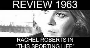 Best Actress 1963, Part 4: Rachel Roberts in "This Sporting Life"