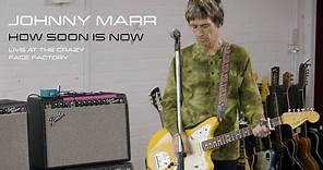 How Soon Is Now - Johnny Marr Live At The Crazy Face Factory