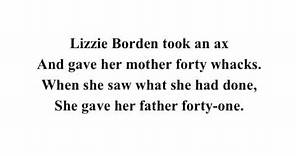 Lizzie Borden took an ax gave her mother 40 whacks when she saw what she had done gave her father