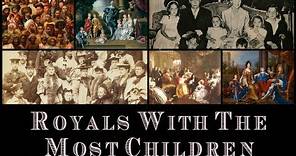 Royals Throughout History With The Most Children