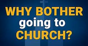 Why Bother Going to Church?