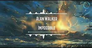 Impossible - Alan Walker (Lyrics)