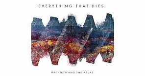 Matthew and the Atlas - Everything That Dies