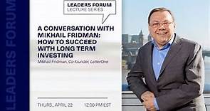 Leaders Forum: A Conversation with Mikhail Fridman, Co-founder, LetterOne