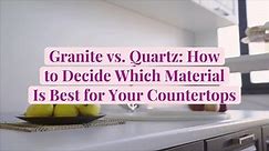 Granite vs. Quartz: How to Decide Which Material Is Best for Your Countertops