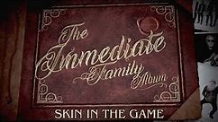 The Immediate Family - Skin In The Game (Official Video)