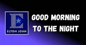 Elton John - Good Morning to the Night (Lyrics)