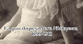 La gran duquesa Maria Nikólayevna al pasar de los años #romanov #rusia🇷🇺 #foryou #marianikolaevna #dinastiaromanov #🇷🇺 #grandesduquesas
