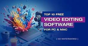 Top 10 FREE Video Editing Software for PC & Mac (No Watermarks!)
