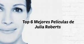 Top 6 Mejores Películas de Julia Roberts
