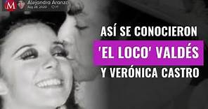 Así se conocieron 'El Loco' Valdés y Verónica Castro