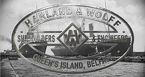 Harland & Wolff: Cradle of the White Star Liners