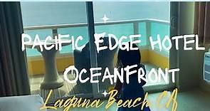 Pacific Edge Hotel Laguna Beach CA Oceanfront Room Tour