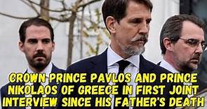 Crown Prince Pavlos and Prince Nikolaos of Greece in first joint interview since his father's death