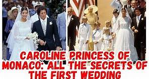 Caroline Princess of Monaco: all the secrets of the first wedding