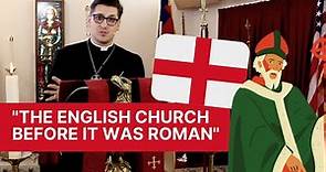 "The English Church Before It Was Roman" How Orthodox Anglicanism is an Ancient and Patristic Faith