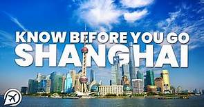 THINGS TO KNOW BEFORE YOU GO TO SHANGHAI