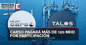 Grupo Carso acuerda compra de 49.9% de Talos Energy en México