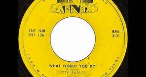 Betty Barnes - What Would You Do