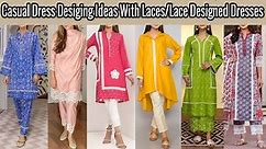 Casual Dress Designing Ideas With Laces/Lace Designed Dresses