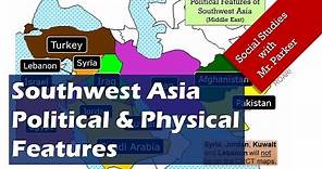 SW Asia (Middle East) Political & Physical Features