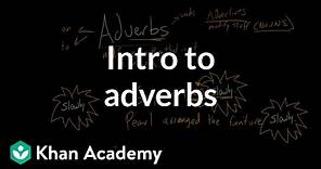Intro to adverbs | The parts of speech | Grammar | Khan Academy