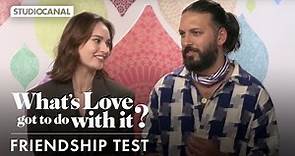 Lily James and Shazad Latif take a Friendship Test - WHAT'S LOVE GOT TO DO WITH IT?