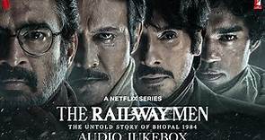 The Railway Men Audio Jukebox | A Netflix Series | Sam Slater | Sanchit & Ankit Balhara | Kausar M